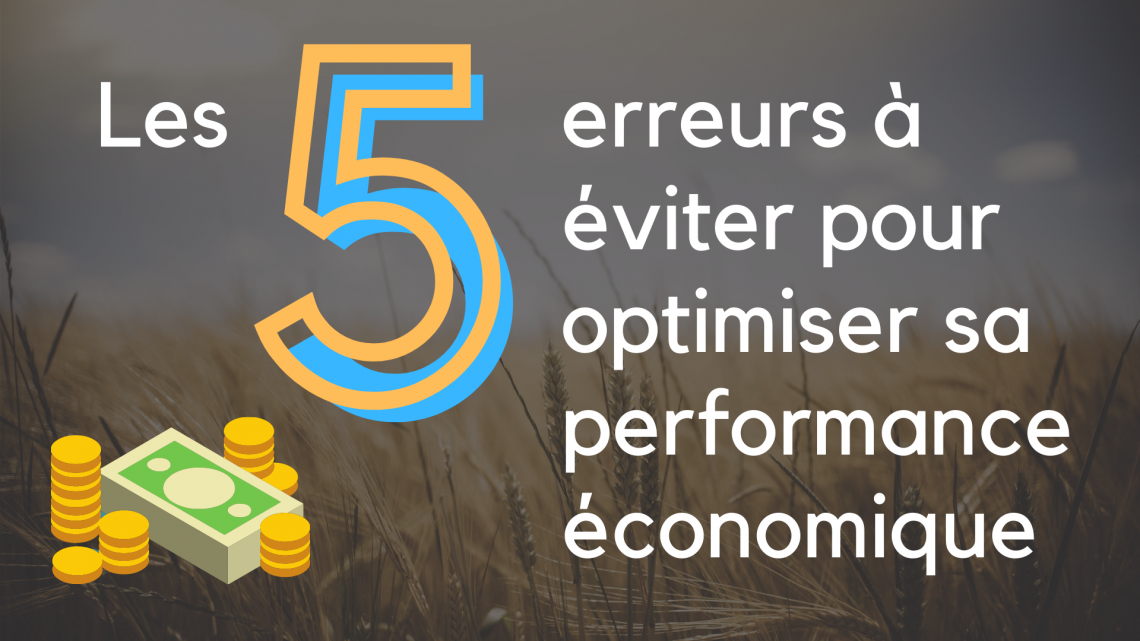 Les 5 erreurs à éviter pour optimiser la performance économique de son exploitation agricole